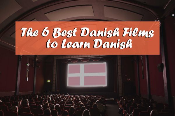 The 6 Best Danish Films to Learn Danish