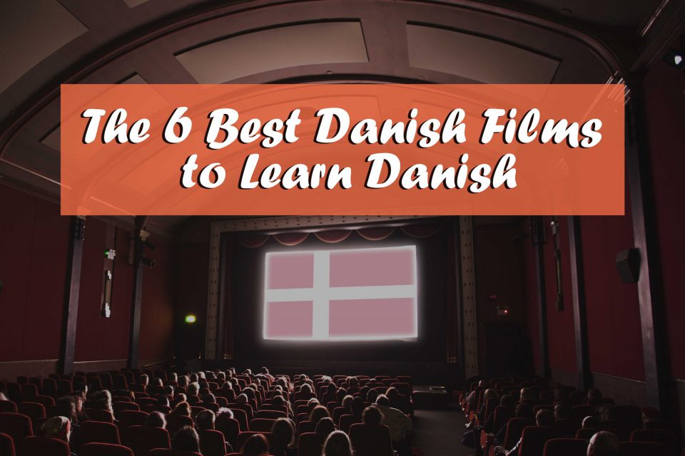 The 6 Best Danish Films to Learn Danish