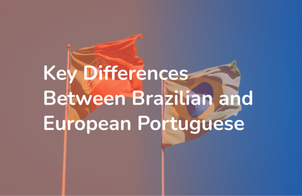 Brazilian vs European Portuguese – Key Differences Explained