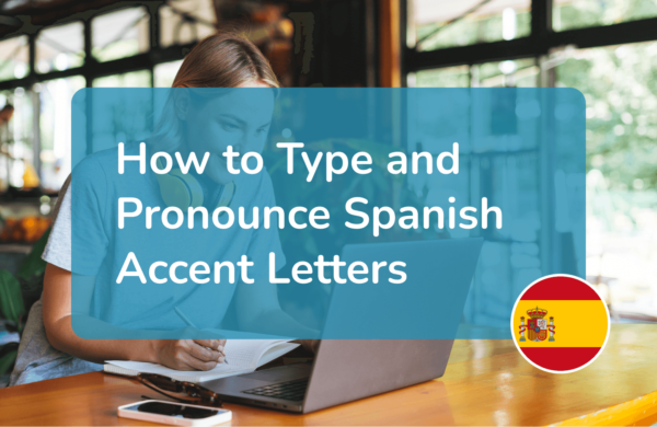 How to Type and Pronounce Spanish Accents: Complete Guide